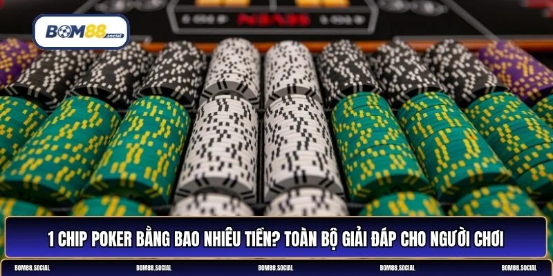 1 chip poker bằng bao nhiêu tiền