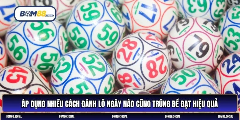cách đánh lô ngày nào cũng trúng