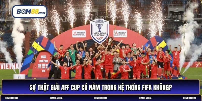 Giải AFF Cup có nằm trong hệ thống FIFA không