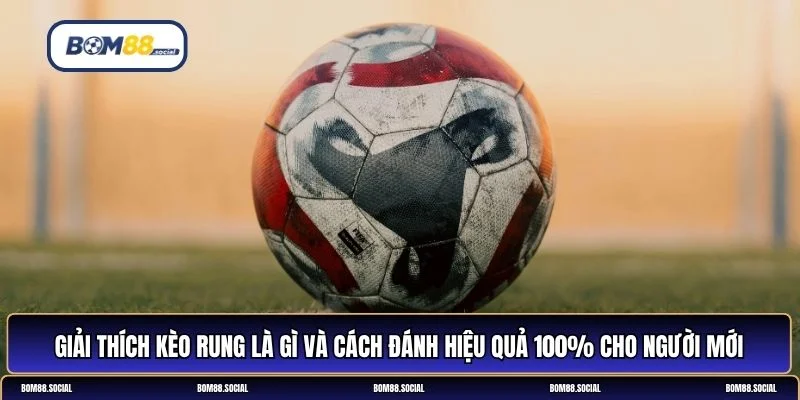 kèo rung là gì