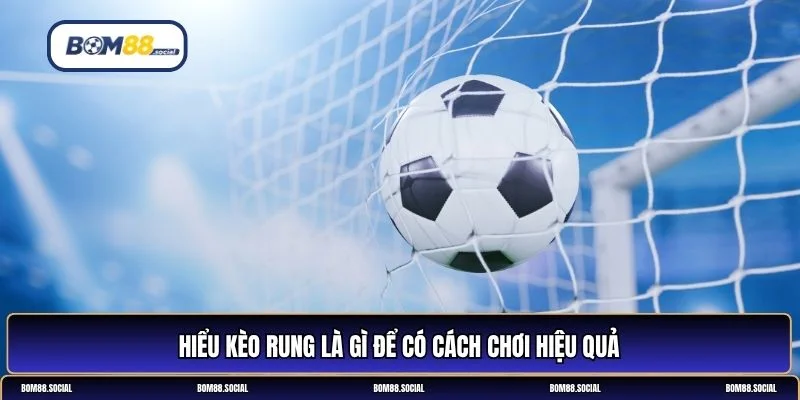 kèo rung là gì