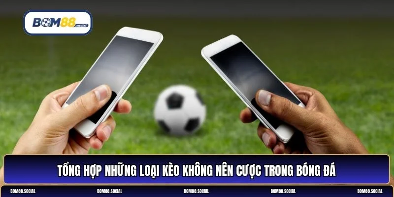 Những loại kèo không nên cược
