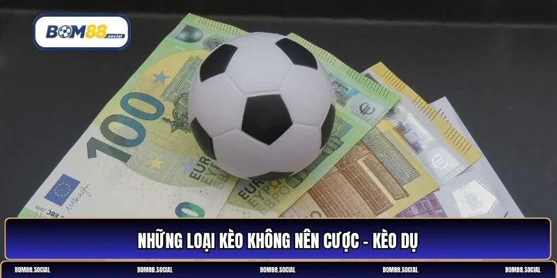 Những loại kèo không nên cược