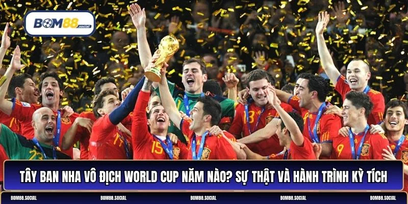 Tây Ban Nha vô địch World Cup năm nào